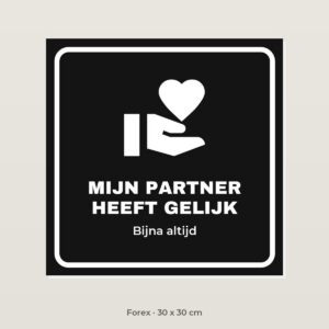 Bordje Mijn partner heeft gelijk - Forex 30 x 30 cm