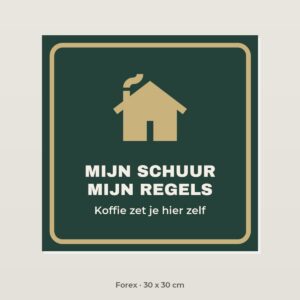 Bordje Mijn schuur, mijn regels - Forex 30 x 30 cm