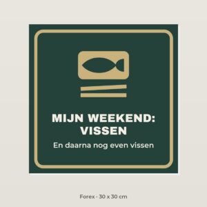 Bordje Mijn weekend: vissen - Forex 30 x 30 cm