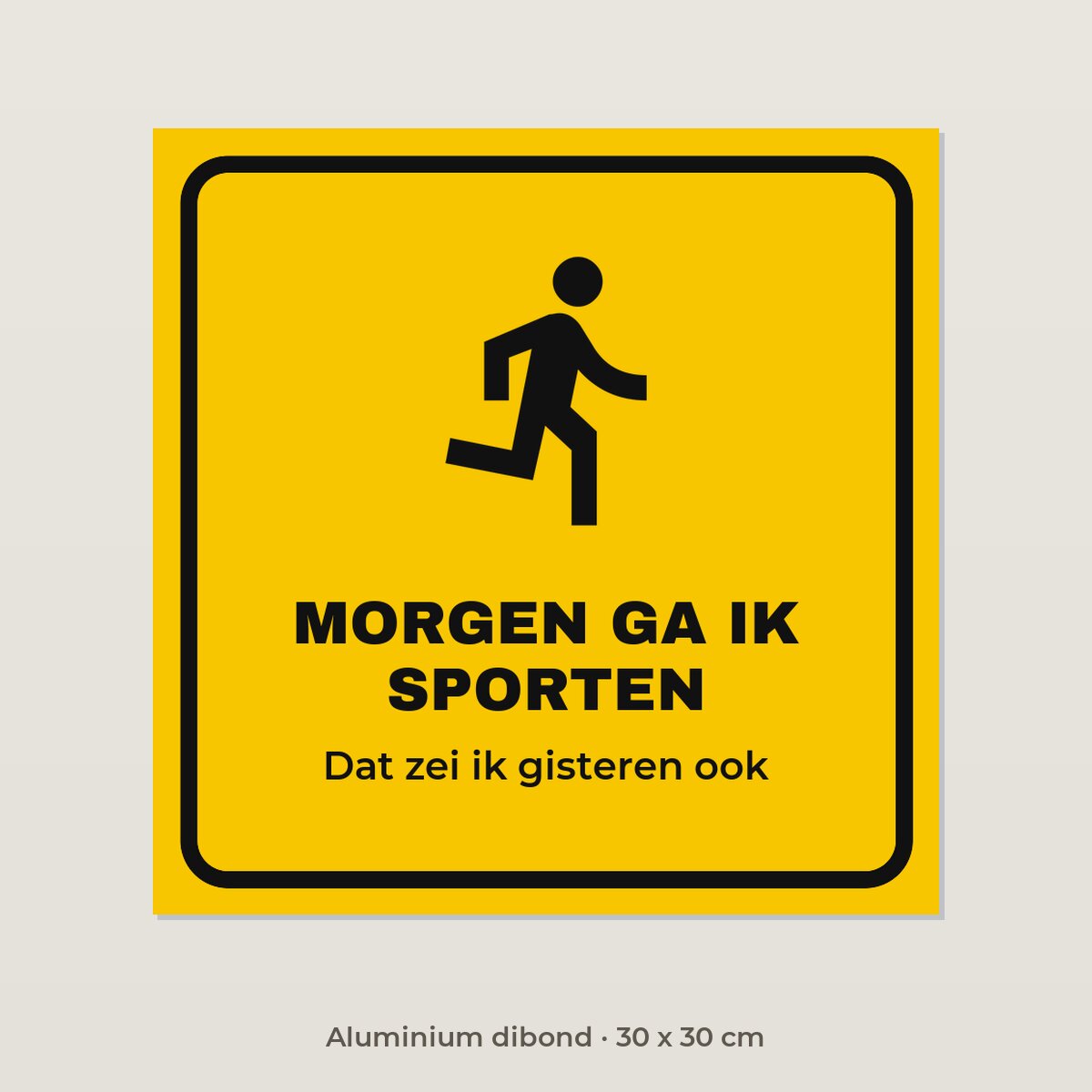 Bordje Morgen ga ik sporten - Aluminium dibond 30 x 30 cm
