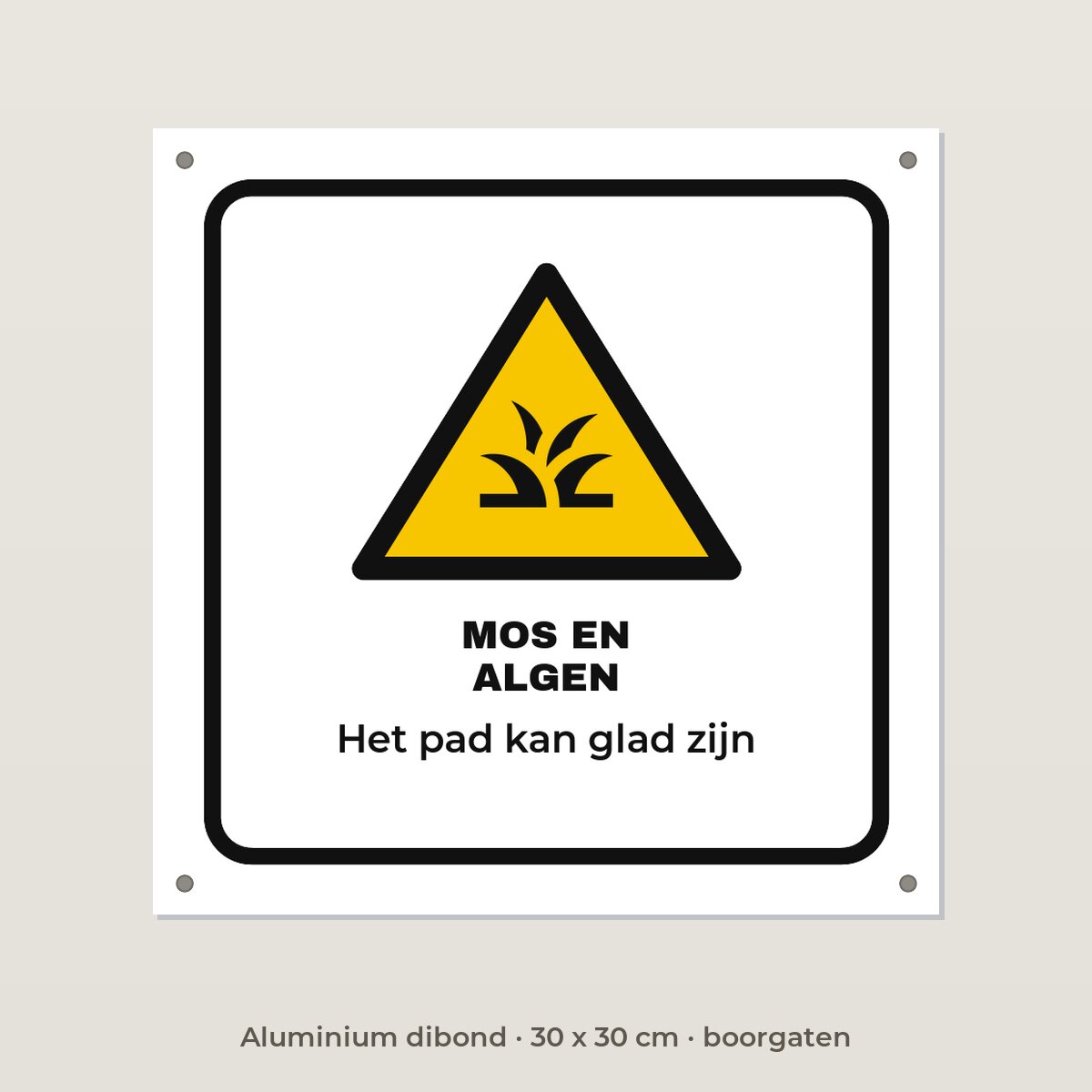 Bordje Let op mos en algen - Aluminium dibond 30 x 30 cm met boorgaten