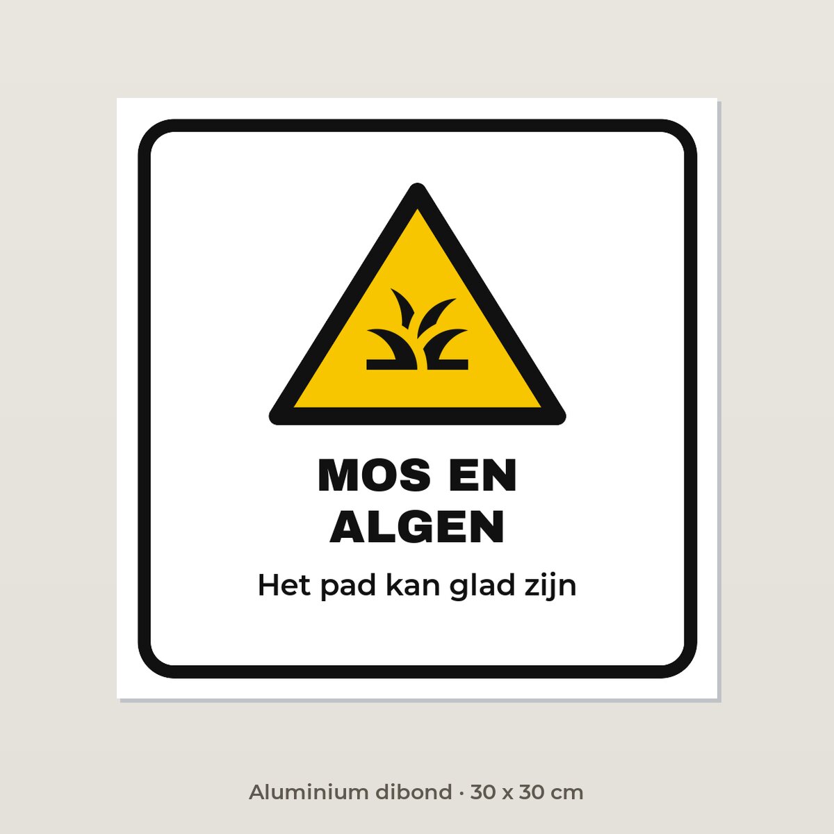 Bordje Let op mos en algen - Aluminium dibond 30 x 30 cm