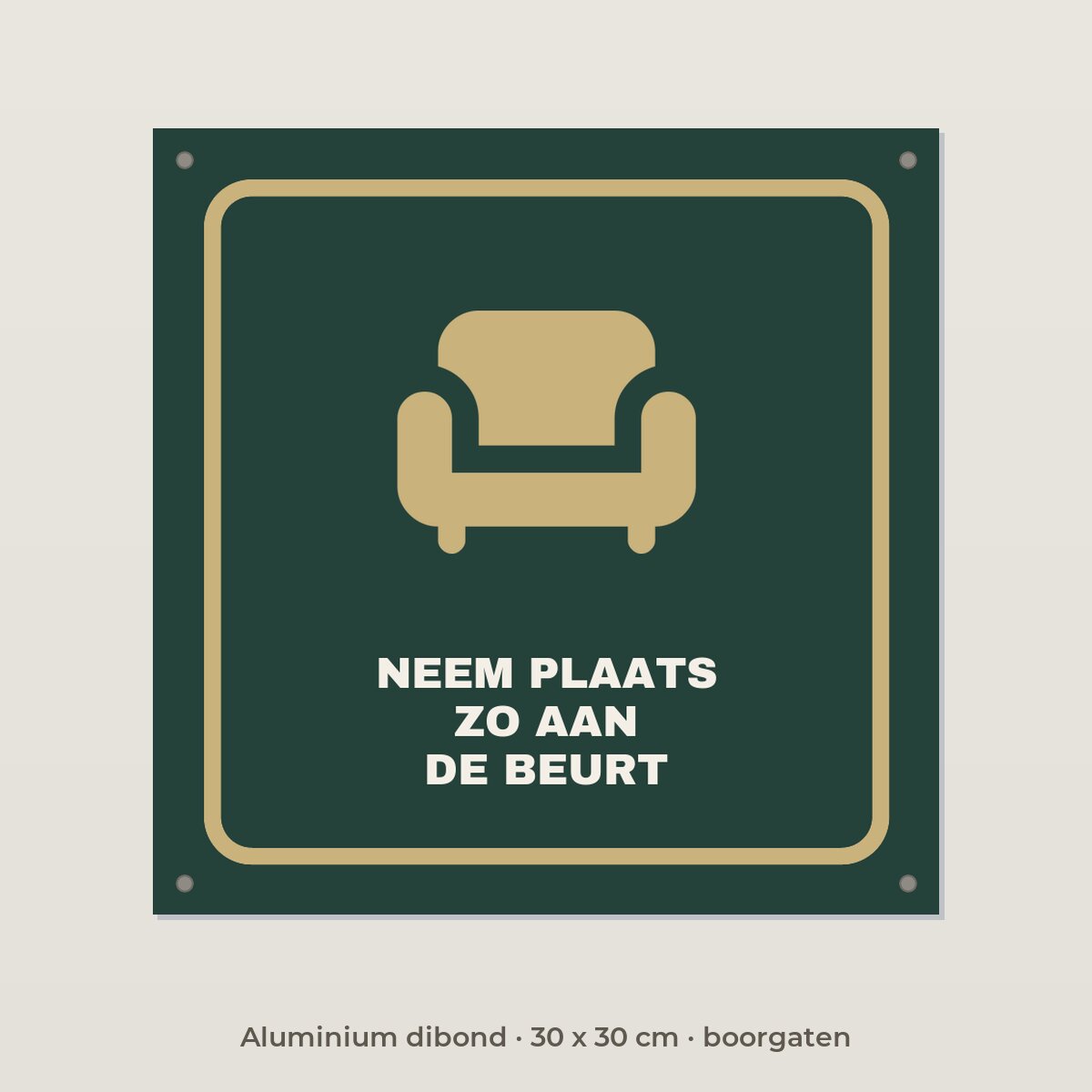 Bordje Neem plaats, je bent zo aan de beurt - Aluminium dibond 30 x 30 cm met boorgaten