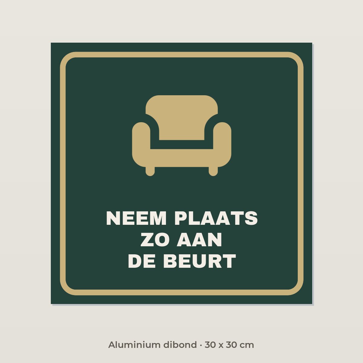 Bordje Neem plaats, je bent zo aan de beurt - Aluminium dibond 30 x 30 cm