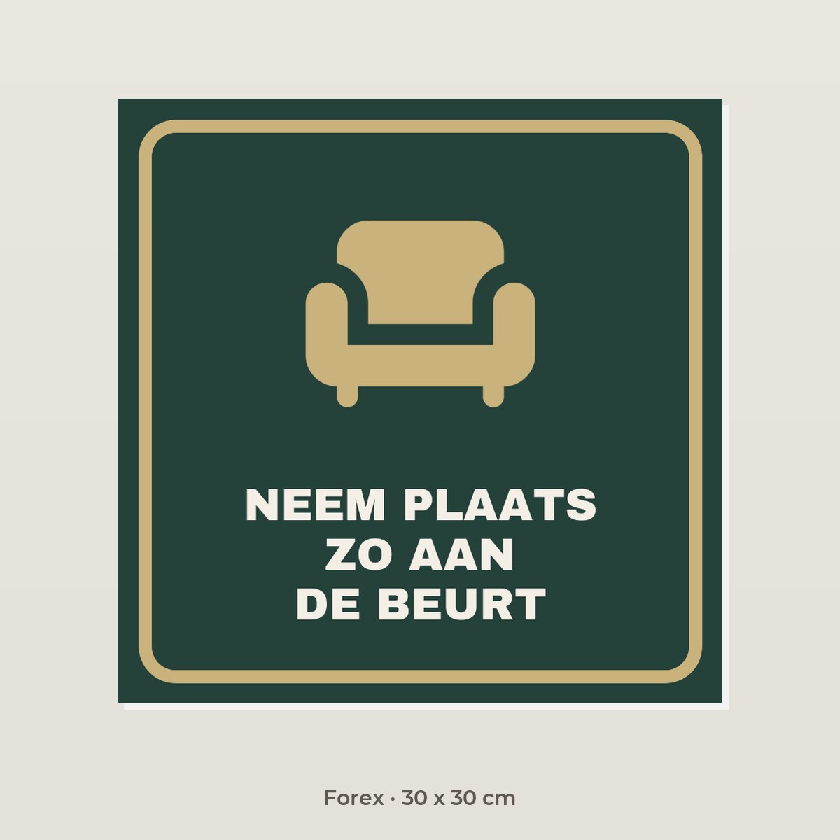 Bordje Neem plaats, je bent zo aan de beurt - Forex 30 x 30 cm