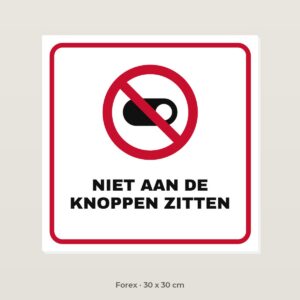Bordje Niet aan de knoppen zitten - Forex 30 x 30 cm