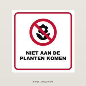 Bordje Niet aan de planten komen - Forex 30 x 30 cm