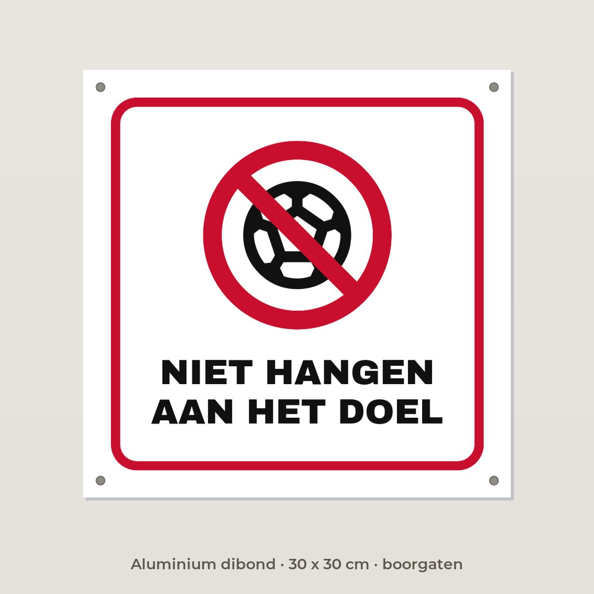 Bordje Niet hangen aan het doel - Aluminium dibond 30 x 30 cm met boorgaten