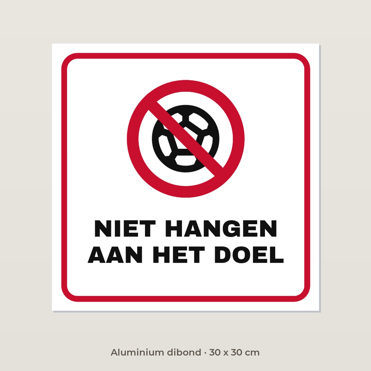 Bordje Niet hangen aan het doel - Aluminium dibond 30 x 30 cm