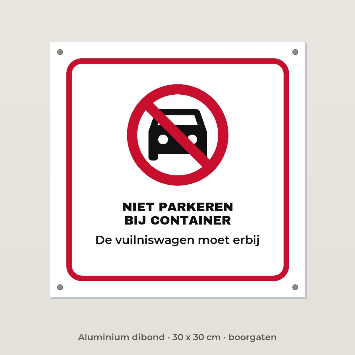 Bordje Niet parkeren bij de container - Aluminium dibond 30 x 30 cm met boorgaten