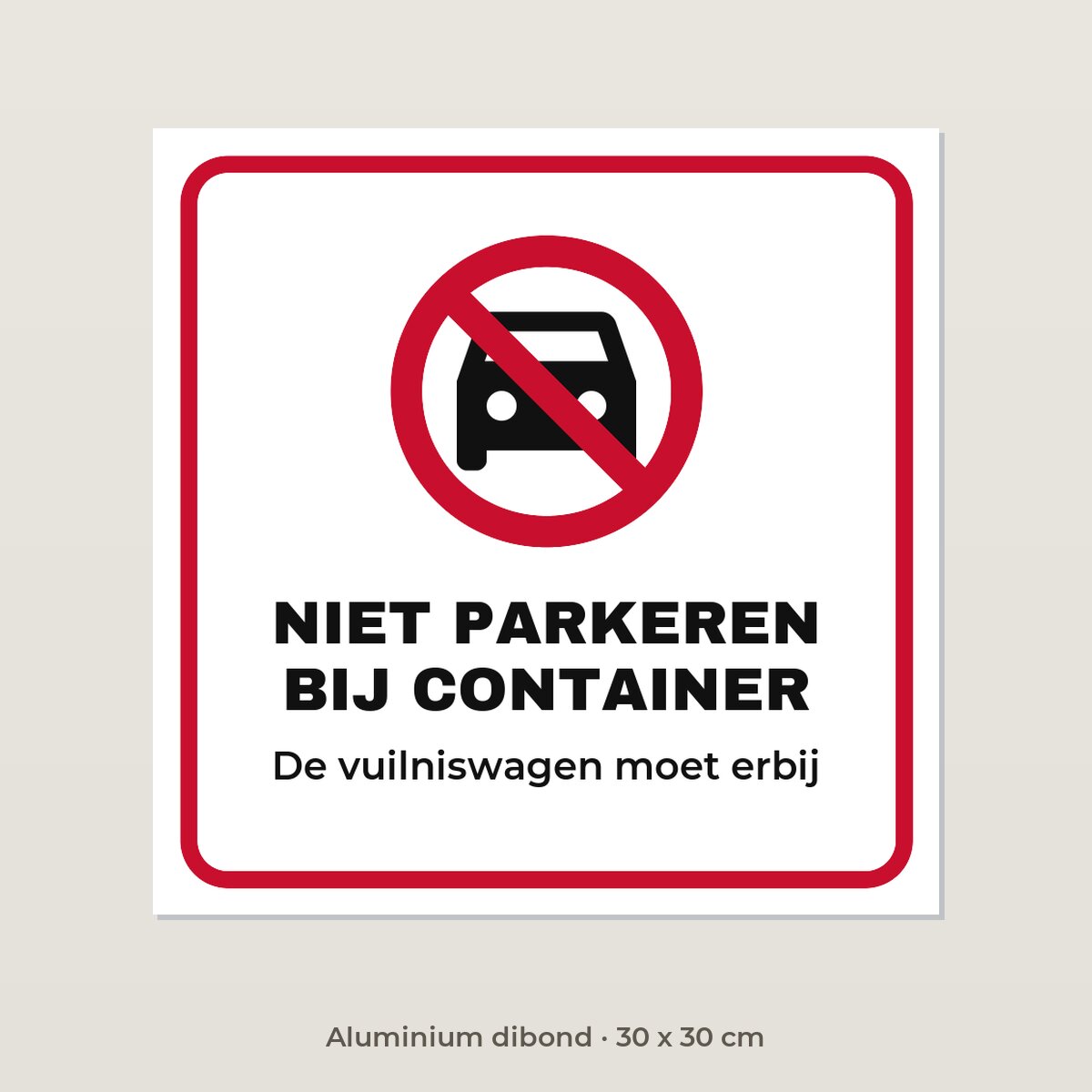 Bordje Niet parkeren bij de container - Aluminium dibond 30 x 30 cm