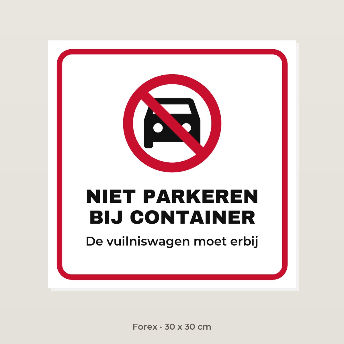 Bordje Niet parkeren bij de container - Forex 30 x 30 cm