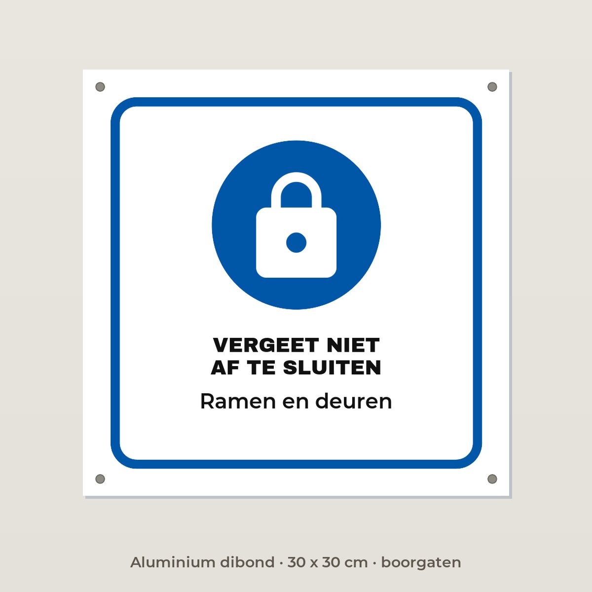 Bordje Vergeet niet af te sluiten - Aluminium dibond 30 x 30 cm met boorgaten