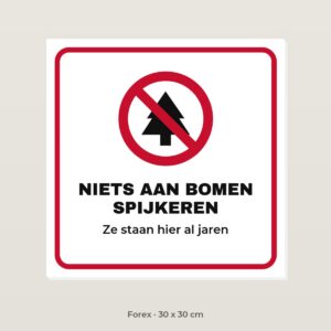 Bordje Niets aan de bomen spijkeren - Forex 30 x 30 cm