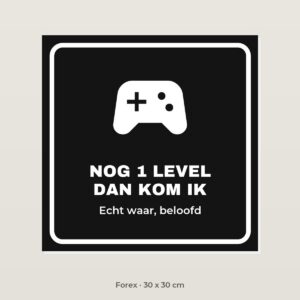 Bordje Nog 1 level, dan kom ik - Forex 30 x 30 cm