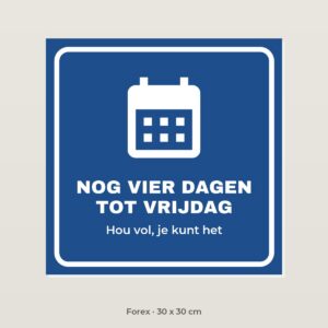 Bordje Nog vier dagen tot vrijdag - Forex 30 x 30 cm