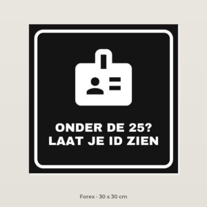 Bordje Onder de 25, laat je ID zien - Forex 30 x 30 cm