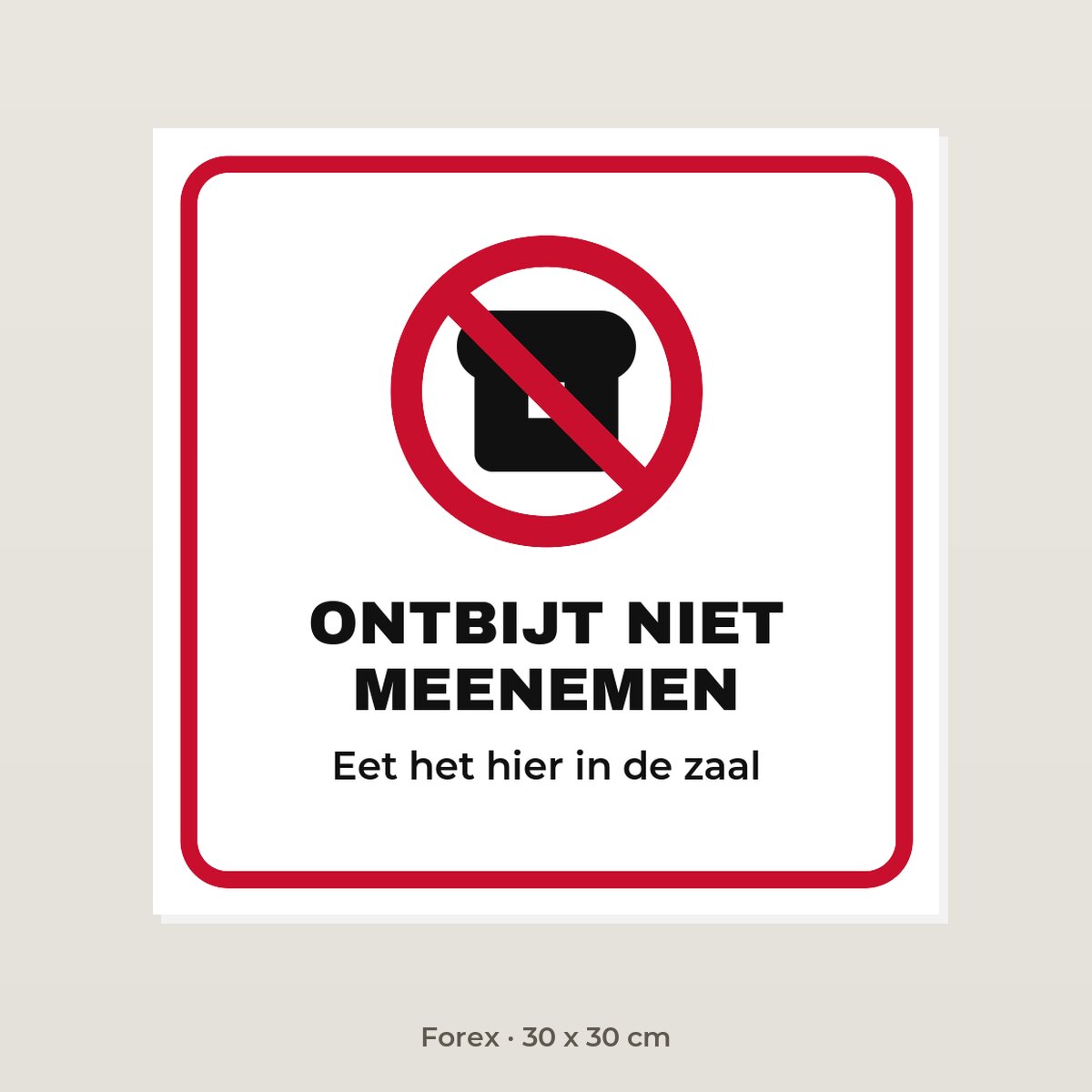 Bordje Ontbijt niet meenemen - Forex 30 x 30 cm