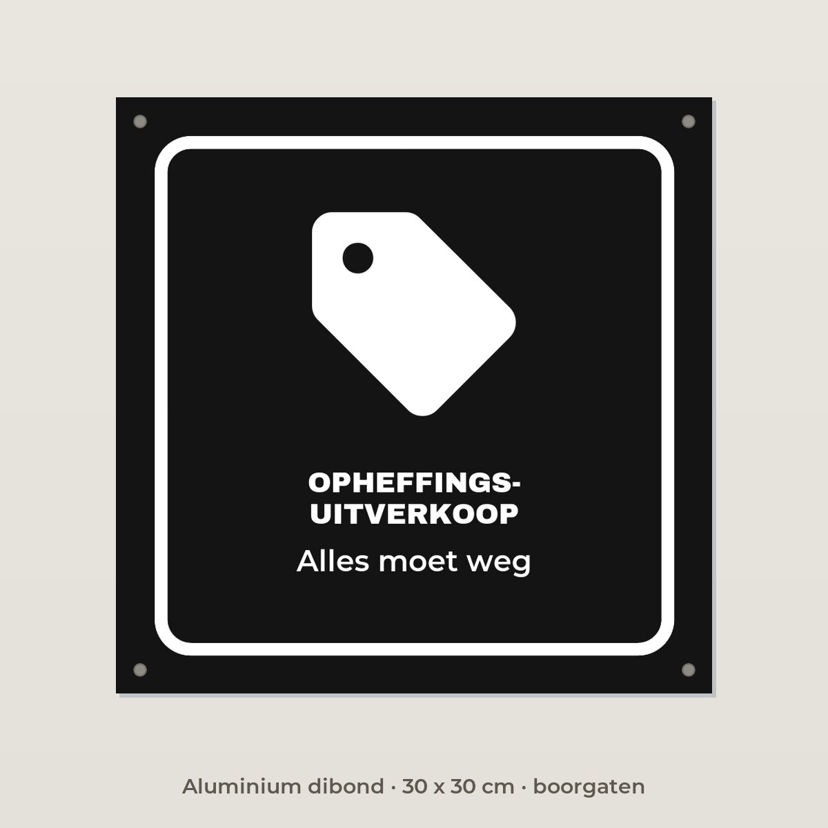 Bordje Opheffingsuitverkoop - Aluminium dibond 30 x 30 cm met boorgaten