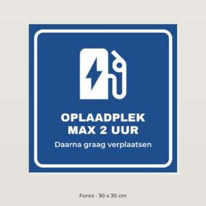 Bordje Oplaadplek maximaal 2 uur - Forex 30 x 30 cm