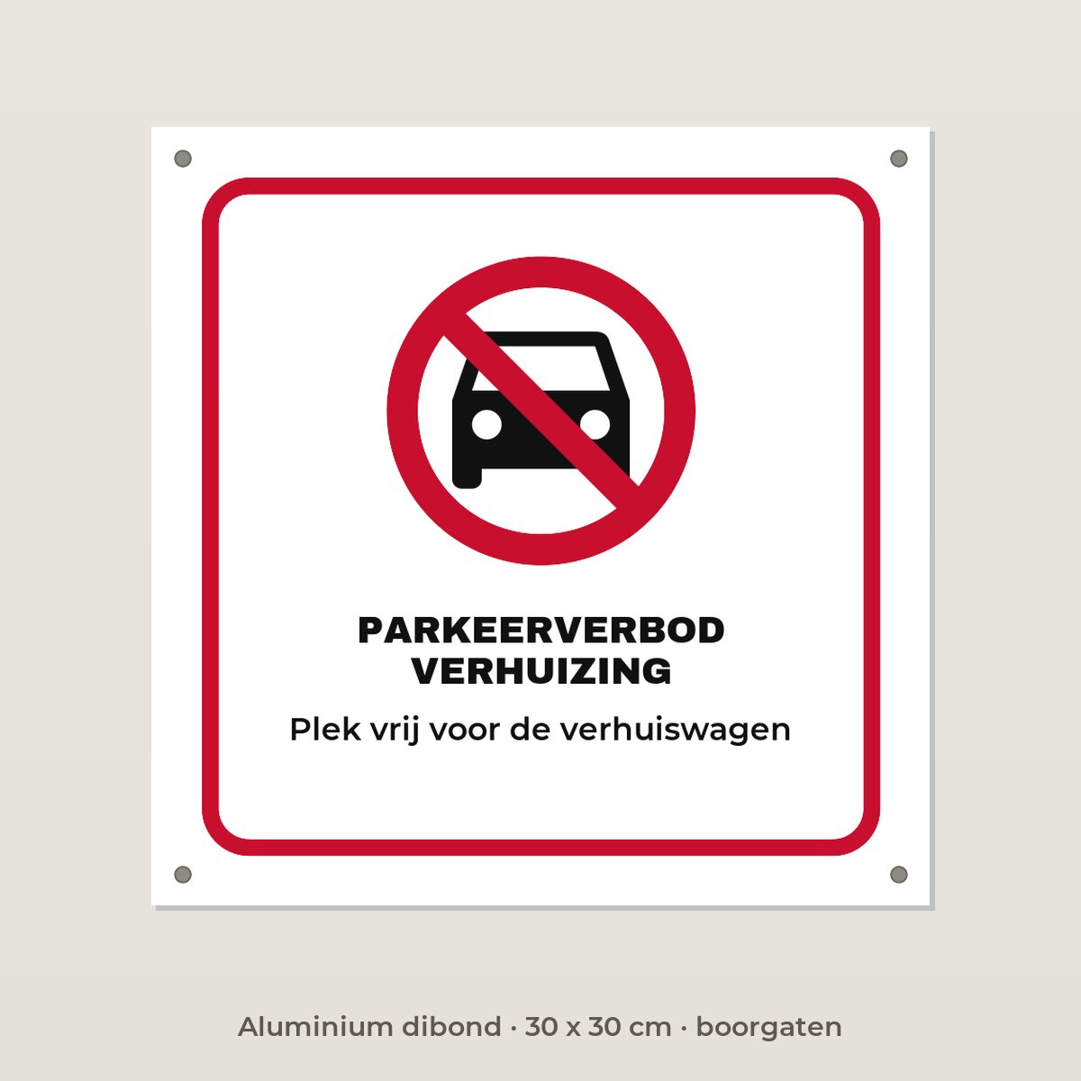 Bordje Parkeerverbod verhuizing - Aluminium dibond 30 x 30 cm met boorgaten