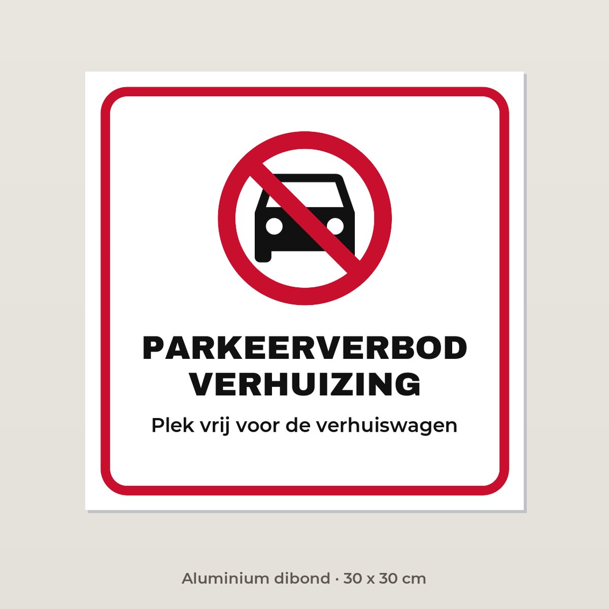 Bordje Parkeerverbod verhuizing - Aluminium dibond 30 x 30 cm