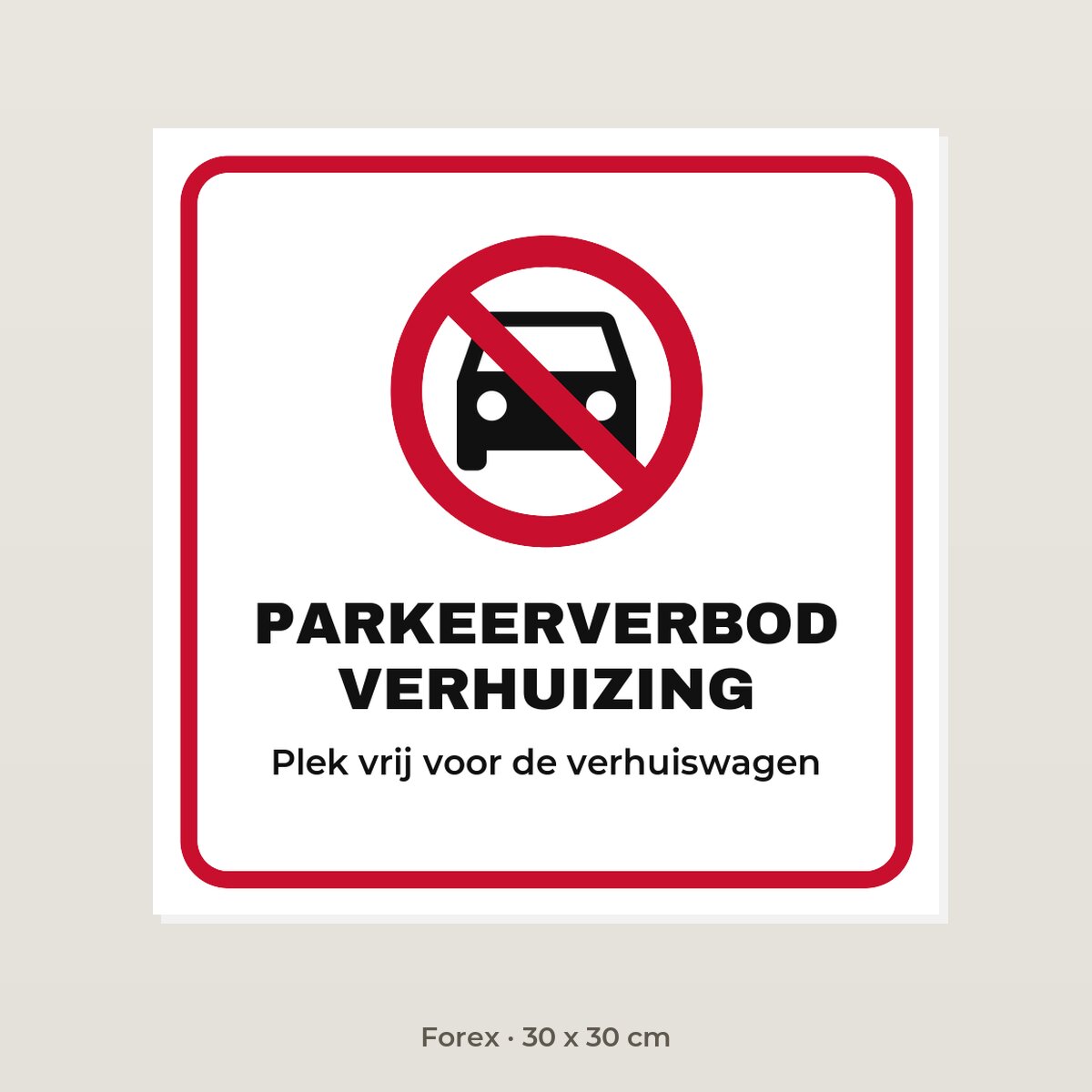 Bordje Parkeerverbod verhuizing - Forex 30 x 30 cm