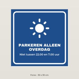 Bordje Parkeren alleen overdag - Forex 30 x 30 cm