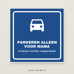 Bordje Parkeren alleen voor mama - Forex 30 x 30 cm