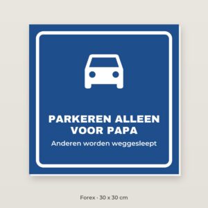 Bordje Parkeren alleen voor papa - Forex 30 x 30 cm