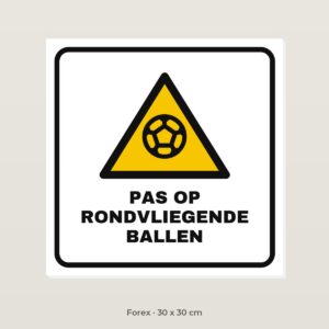 Bordje Pas op rondvliegende ballen - Forex 30 x 30 cm