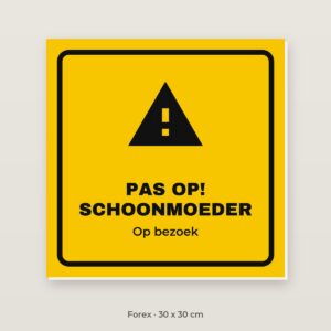 Bordje Pas op, schoonmoeder op bezoek - Forex 30 x 30 cm