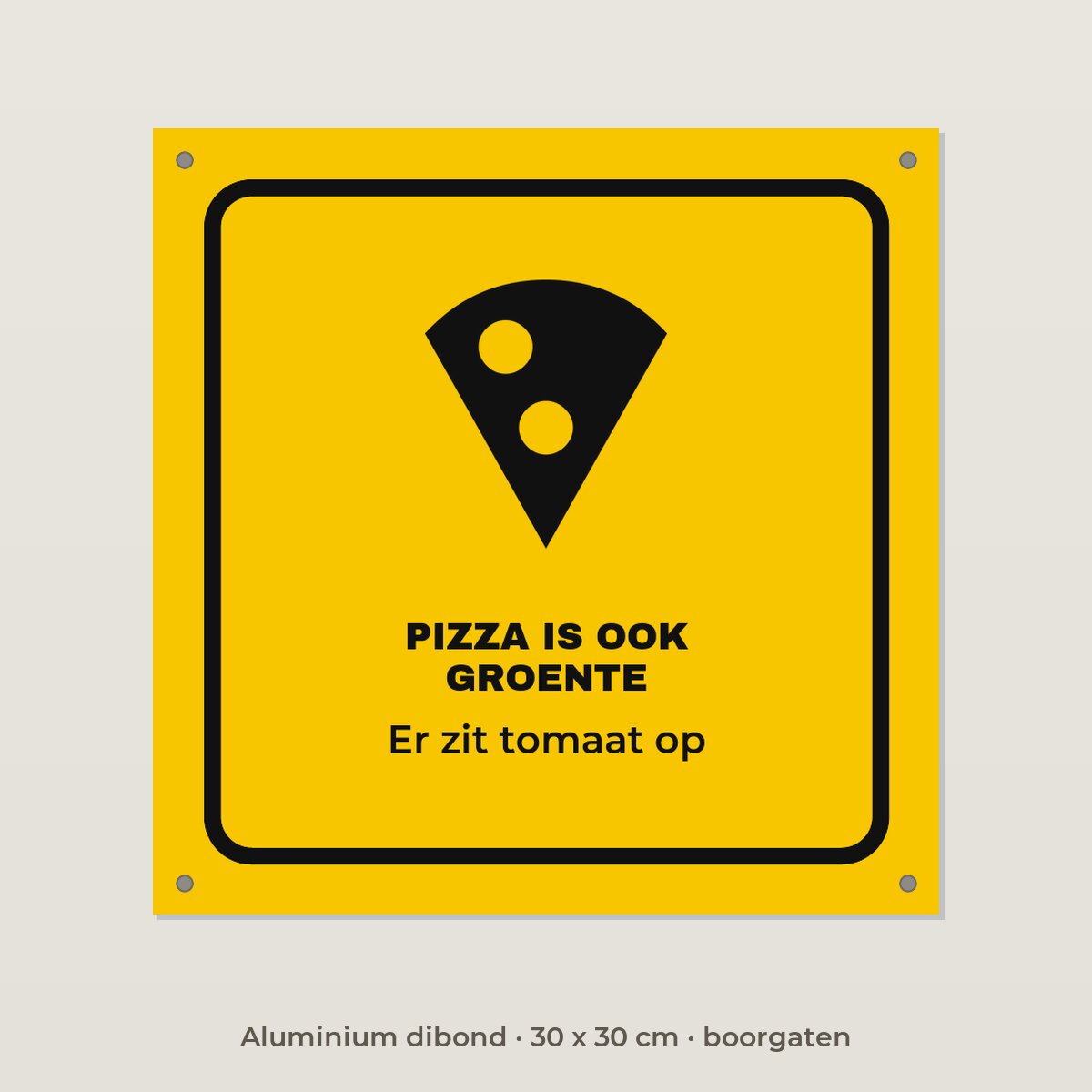 Bordje Pizza is ook groente - Aluminium dibond 30 x 30 cm met boorgaten