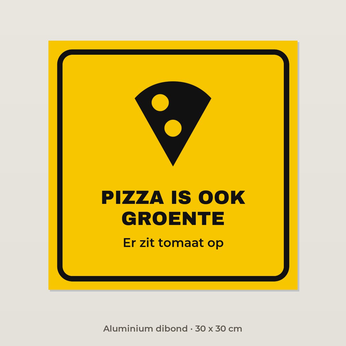 Bordje Pizza is ook groente - Aluminium dibond 30 x 30 cm