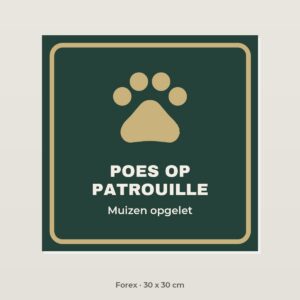 Bordje Poes op patrouille - Forex 30 x 30 cm