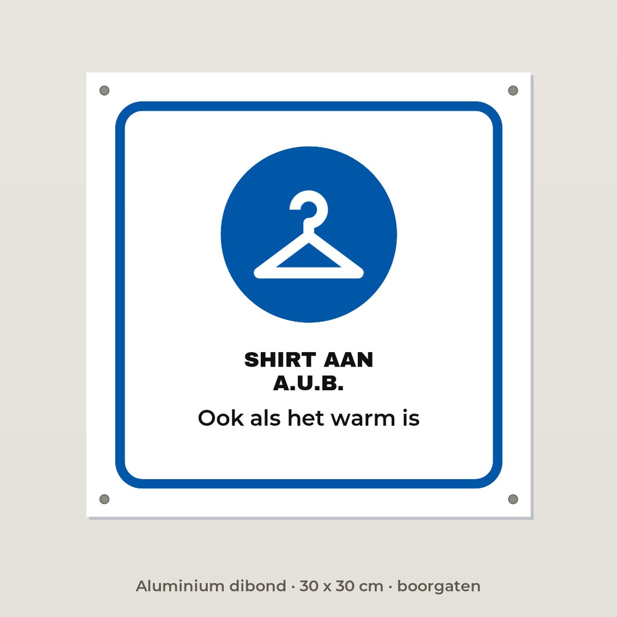 Bordje Shirt aan - Aluminium dibond 30 x 30 cm met boorgaten