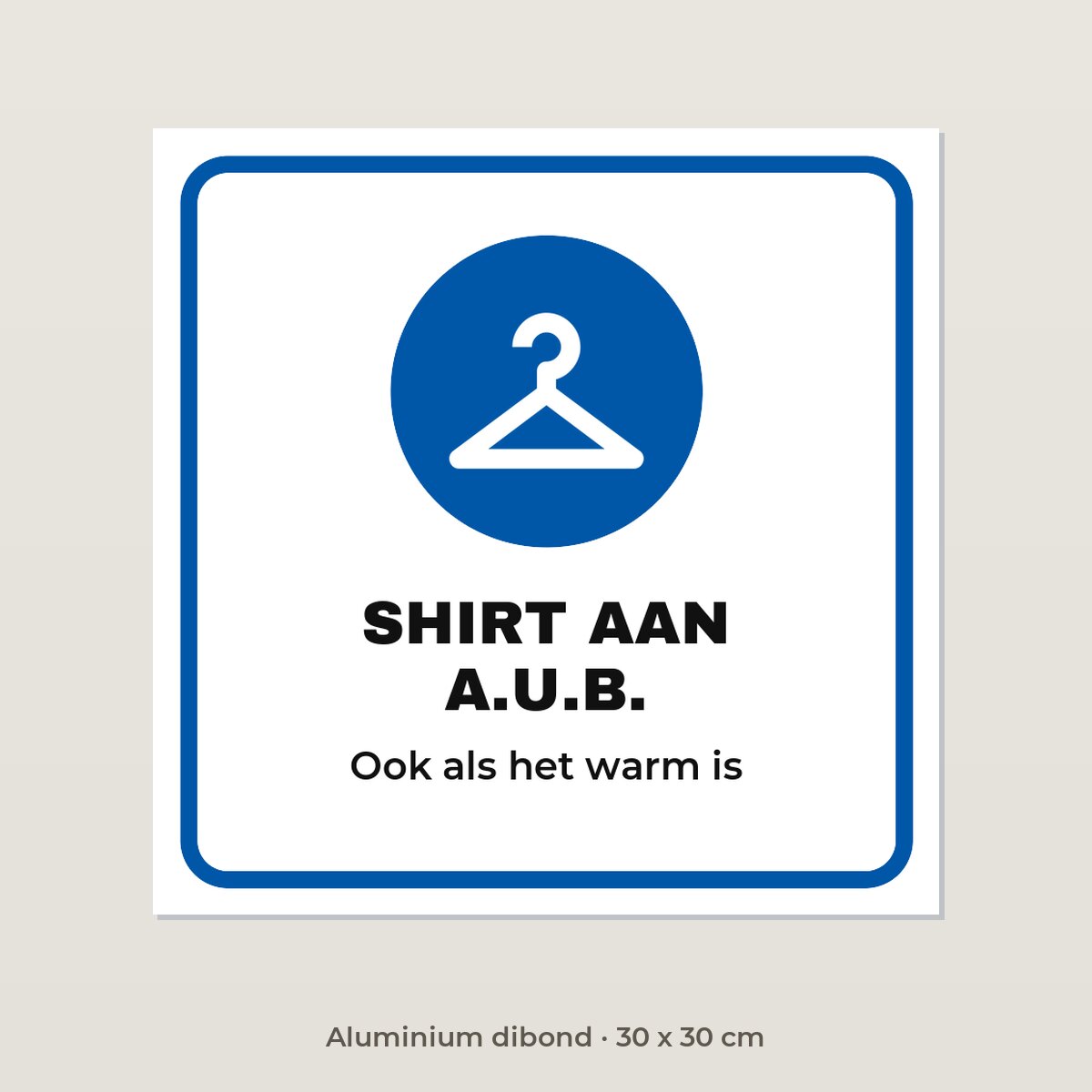 Bordje Shirt aan - Aluminium dibond 30 x 30 cm