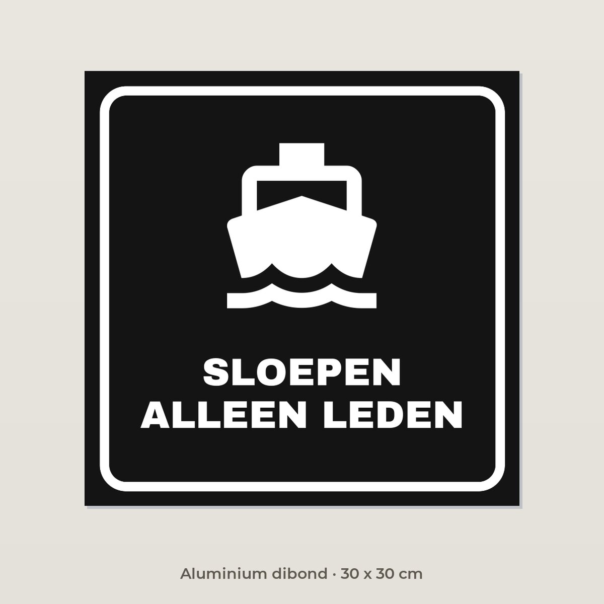 Bordje Sloepen alleen leden - Aluminium dibond 30 x 30 cm