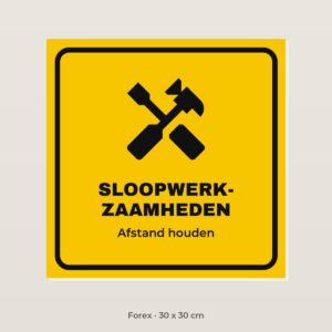 Bordje Sloopwerkzaamheden - Forex 30 x 30 cm