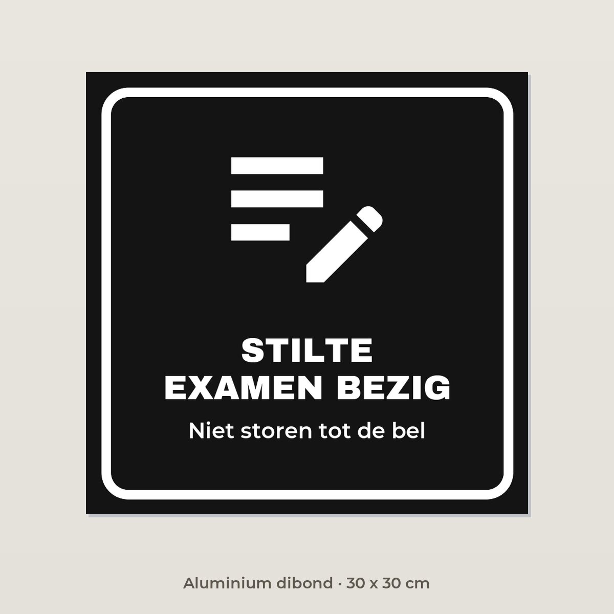 Bordje Stilte, examen bezig - Aluminium dibond 30 x 30 cm