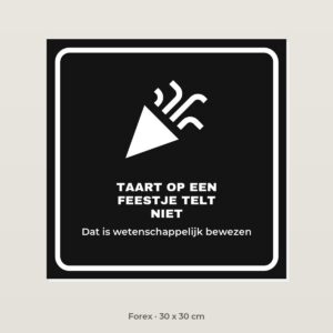 Bordje Taart op een feestje telt niet - Forex 30 x 30 cm