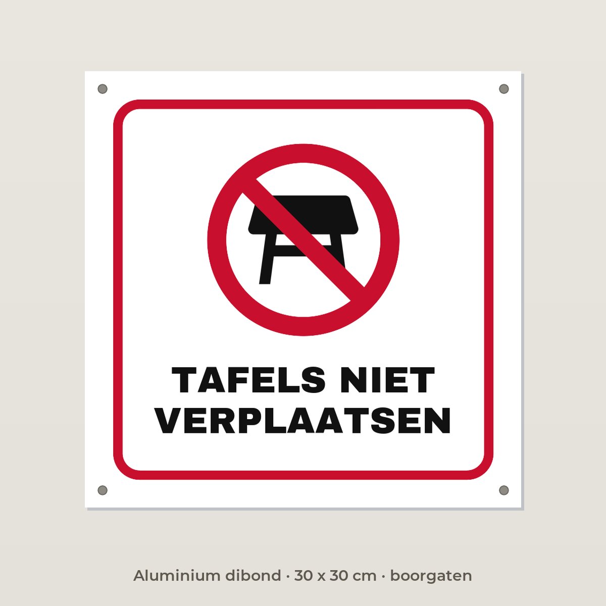 Bordje Tafels niet verplaatsen - Aluminium dibond 30 x 30 cm met boorgaten