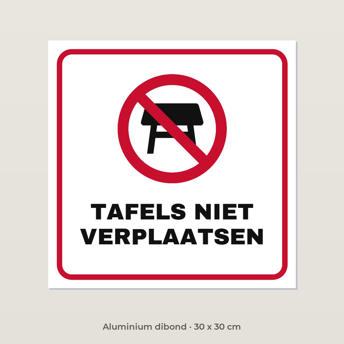 Bordje Tafels niet verplaatsen - Aluminium dibond 30 x 30 cm