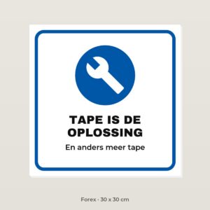 Bordje Tape is de oplossing - Forex 30 x 30 cm