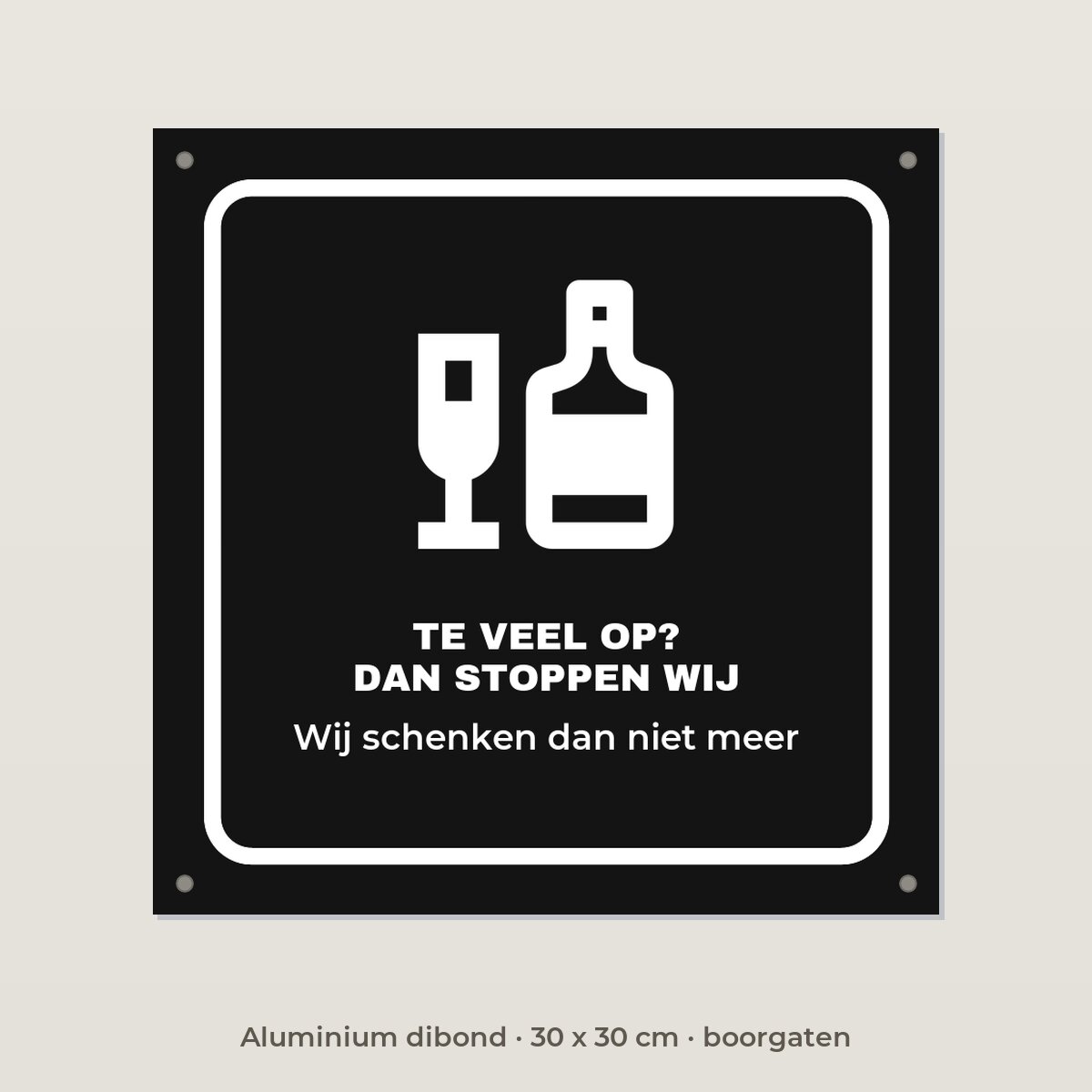Bordje Te veel op, dan stoppen wij - Aluminium dibond 30 x 30 cm met boorgaten