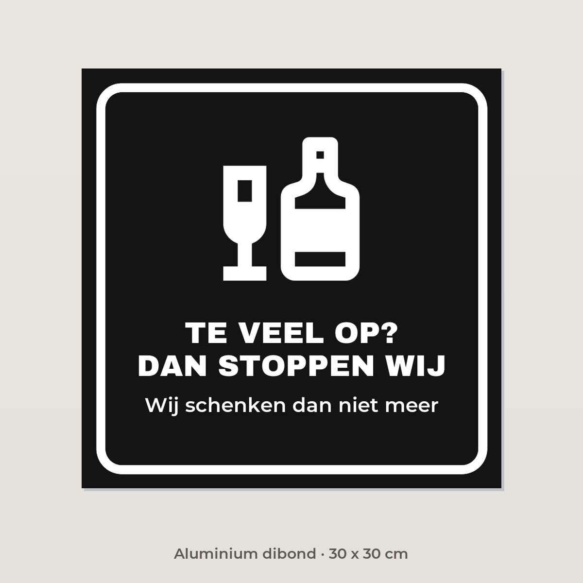 Bordje Te veel op, dan stoppen wij - Aluminium dibond 30 x 30 cm