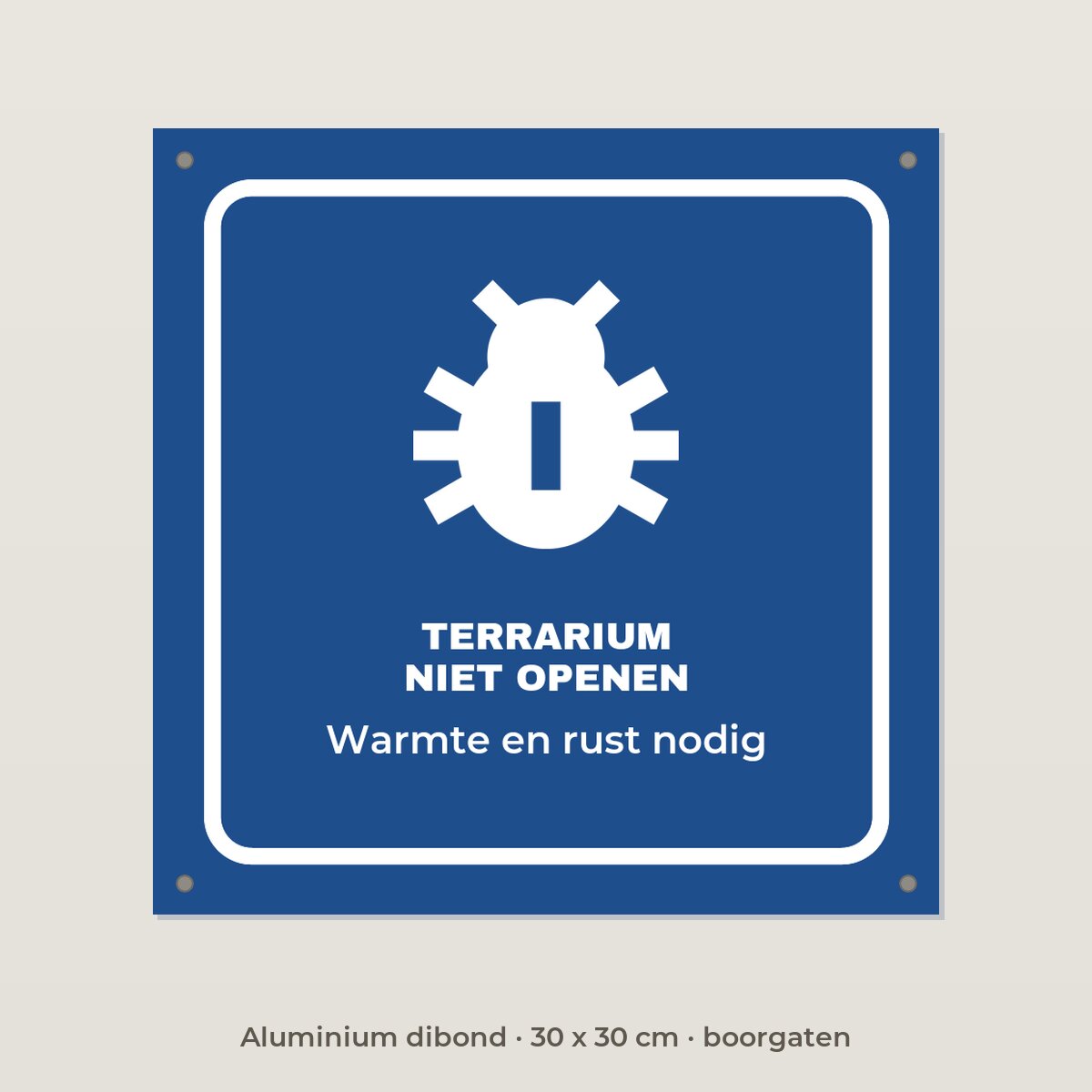 Bordje Terrarium niet openen - Aluminium dibond 30 x 30 cm met boorgaten