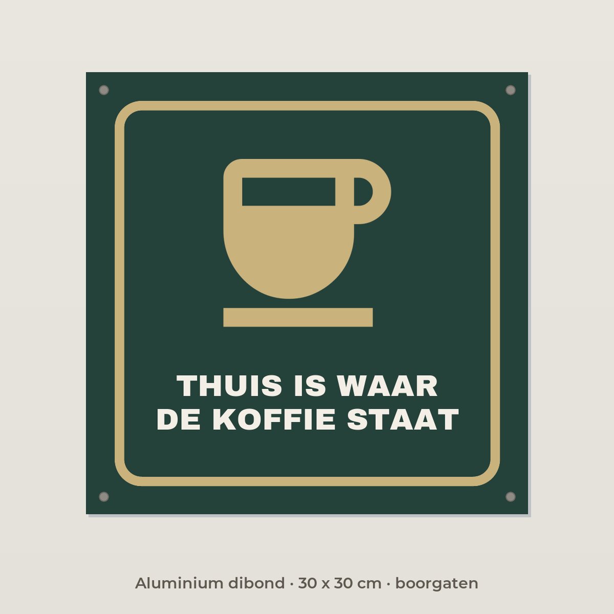 Bordje Thuis is waar de koffie staat - Aluminium dibond 30 x 30 cm met boorgaten