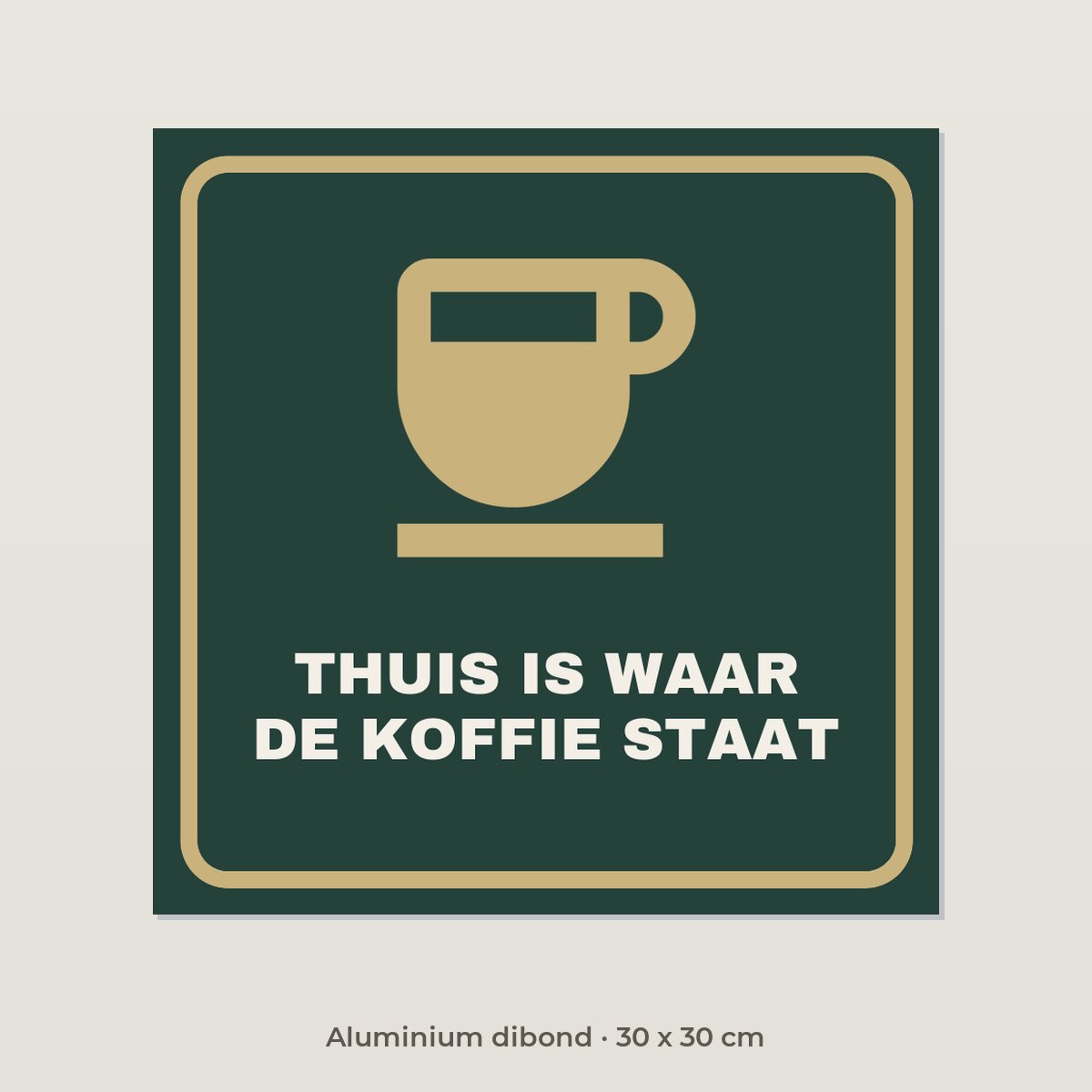 Bordje Thuis is waar de koffie staat - Aluminium dibond 30 x 30 cm