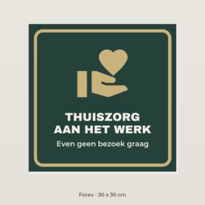 Bordje Thuiszorg aan het werk - Forex 30 x 30 cm